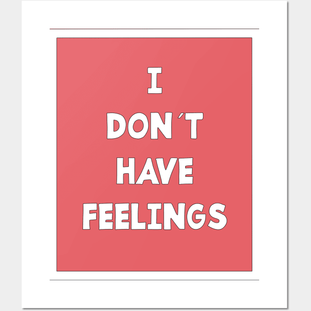 I DON´T HAVE FEELINGS Wall Art by jcnenm